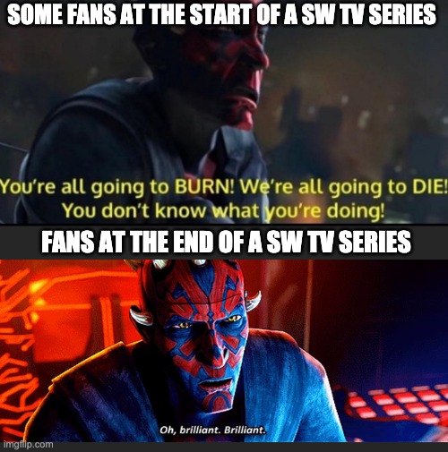 we're all going to die | SOME FANS AT THE START OF A SW TV SERIES; FANS AT THE END OF A SW TV SERIES | image tagged in we're all going to die,maul,star  tv | made w/ Imgflip meme maker