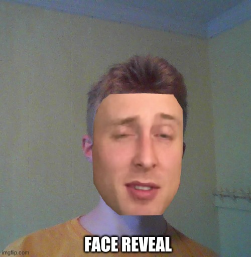 My face reveal - Imgflip