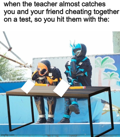 *pewdiepie hmmm intensifies* | when the teacher almost catches you and your friend cheating together on a test, so you hit them with the: | image tagged in blank white template,school,kamen rider | made w/ Imgflip meme maker
