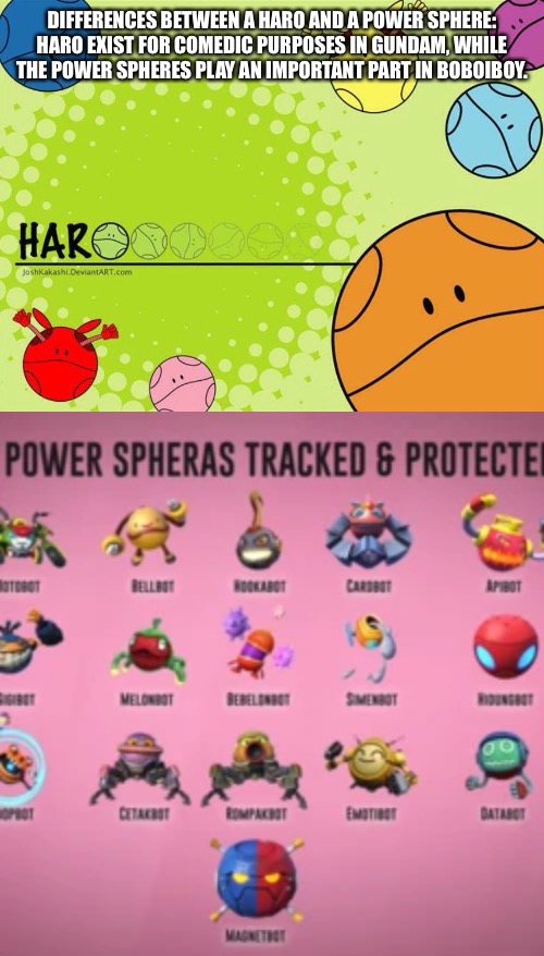 At least that’s what I think.. | DIFFERENCES BETWEEN A HARO AND A POWER SPHERE: HARO EXIST FOR COMEDIC PURPOSES IN GUNDAM, WHILE THE POWER SPHERES PLAY AN IMPORTANT PART IN BOBOIBOY. | made w/ Imgflip meme maker