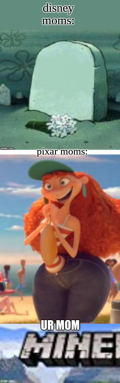mine | disney moms:; pixar moms:; UR MOM | image tagged in here lies x,mine,pixar,disney | made w/ Imgflip meme maker