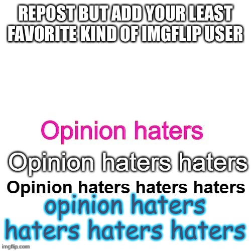 opinion haters haters haters haters | made w/ Imgflip meme maker
