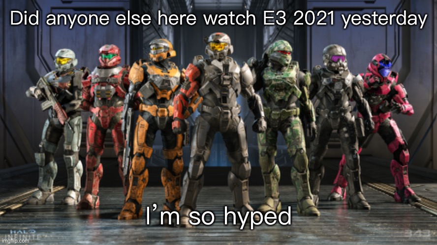 E | Did anyone else here watch E3 2021 yesterday; I’m so hyped | made w/ Imgflip meme maker
