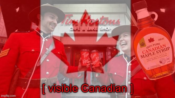 [ visible Canadian ] | made w/ Imgflip meme maker