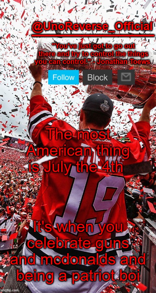 Uno's Toews template | The most American thing is July the 4th; It's when you celebrate guns and mcdonalds and being a patriot boi | image tagged in uno's toews template | made w/ Imgflip meme maker