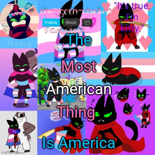 The; Most; American; Thing; Is America | image tagged in the-goth-chicken's announcement template 23 | made w/ Imgflip meme maker