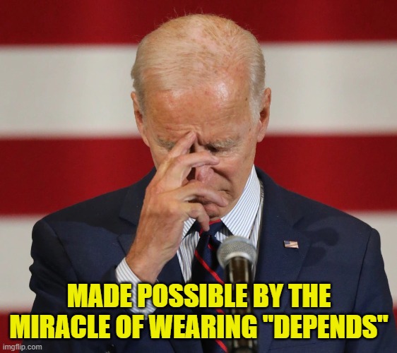 Confused Joe Biden | MADE POSSIBLE BY THE MIRACLE OF WEARING "DEPENDS" | image tagged in confused joe biden | made w/ Imgflip meme maker