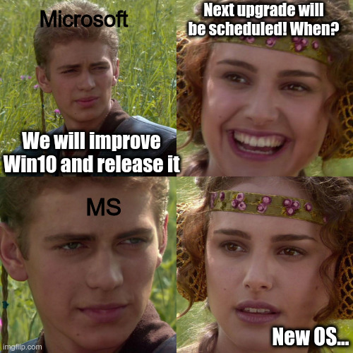 Anakin Padme 4 Panel | Next upgrade will be scheduled! When? Microsoft; We will improve Win10 and release it; MS; New OS... | image tagged in anakin padme 4 panel | made w/ Imgflip meme maker