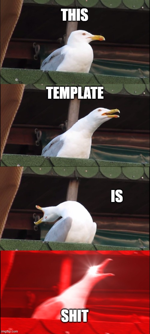 Inhaling Seagull Meme | THIS; TEMPLATE; IS; SHIT | image tagged in memes,inhaling seagull | made w/ Imgflip meme maker