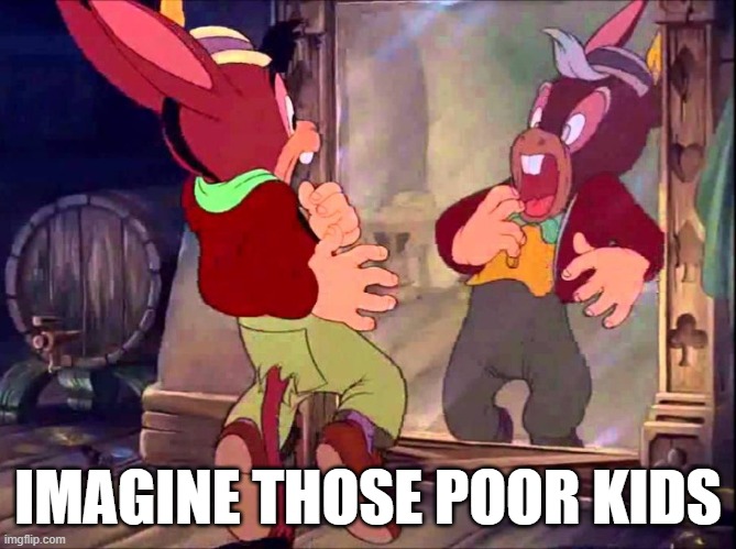 IMAGINE THOSE POOR KIDS | made w/ Imgflip meme maker