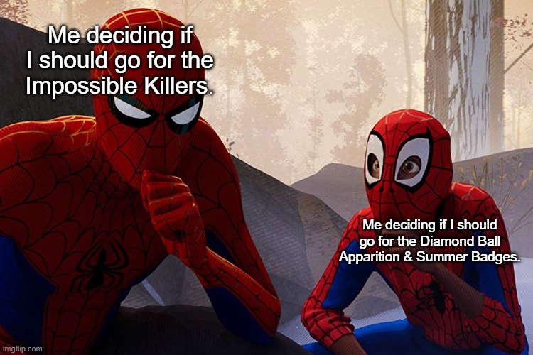 Learning to play Nightmare Elevator | Me deciding if I should go for the Impossible Killers. Me deciding if I should go for the Diamond Ball Apparition & Summer Badges. | image tagged in learning from spiderman | made w/ Imgflip meme maker