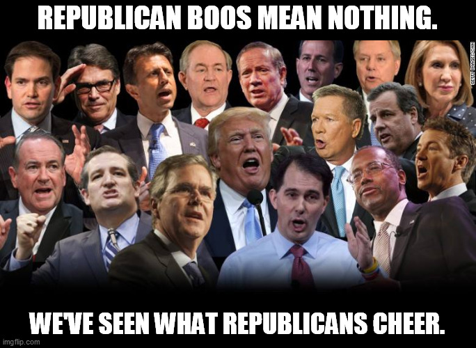 Nothing to be proud of. | REPUBLICAN BOOS MEAN NOTHING. WE'VE SEEN WHAT REPUBLICANS CHEER. | image tagged in the republicans,upside down,values,hatred,fear,racism | made w/ Imgflip meme maker