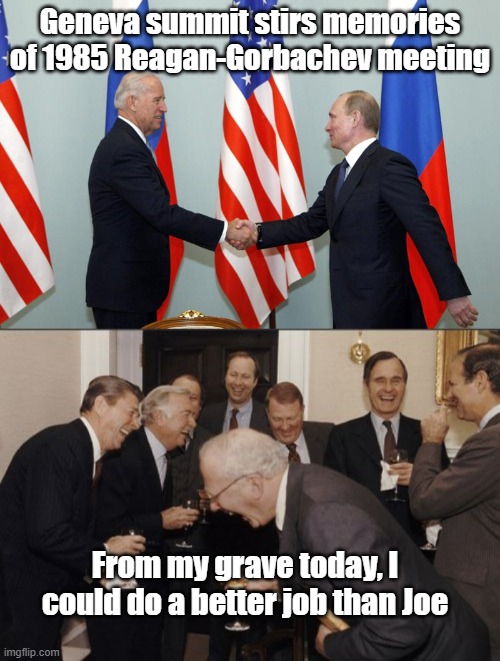 Geneva summit stirs memories of 1985 Reagan-Gorbachev meeting; From my grave today, I could do a better job than Joe | image tagged in biden putin,laughing men in suits,politics,funny | made w/ Imgflip meme maker