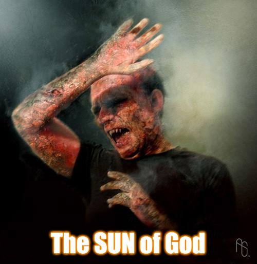 Vampires and evolutionists, same thing | The SUN of God | image tagged in burning vampire | made w/ Imgflip meme maker
