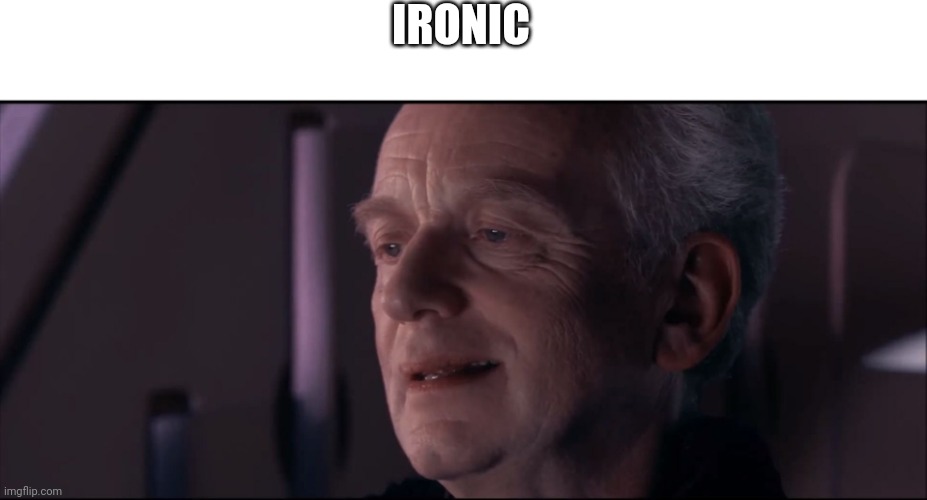Palpatine Ironic  | IRONIC | image tagged in palpatine ironic | made w/ Imgflip meme maker
