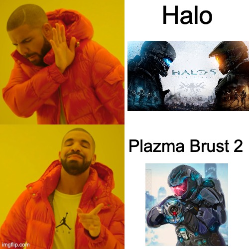 Plazma Brust have better Graphics | Halo; Plazma Brust 2 | image tagged in memes,drake hotline bling | made w/ Imgflip meme maker