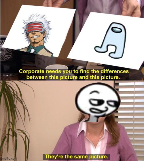 there's a reason behind that mask | image tagged in memes,they're the same picture,amogus,ace attorney,sus | made w/ Imgflip meme maker