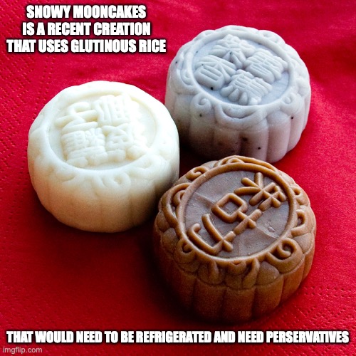 Snowy Mooncake | SNOWY MOONCAKES IS A RECENT CREATION THAT USES GLUTINOUS RICE; THAT WOULD NEED TO BE REFRIGERATED AND NEED PERSERVATIVES | image tagged in memes,food | made w/ Imgflip meme maker