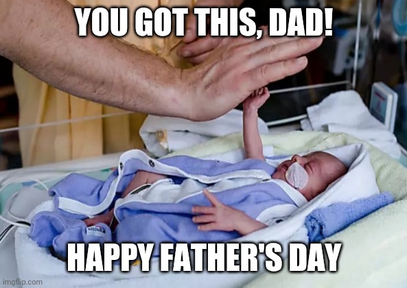 Father's Day | YOU GOT THIS, DAD! HAPPY FATHER'S DAY | image tagged in fathers day,father and son | made w/ Imgflip meme maker