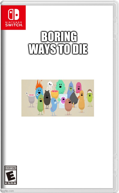 High quality switch game template | BORING WAYS TO DIE | image tagged in high quality switch game template | made w/ Imgflip meme maker