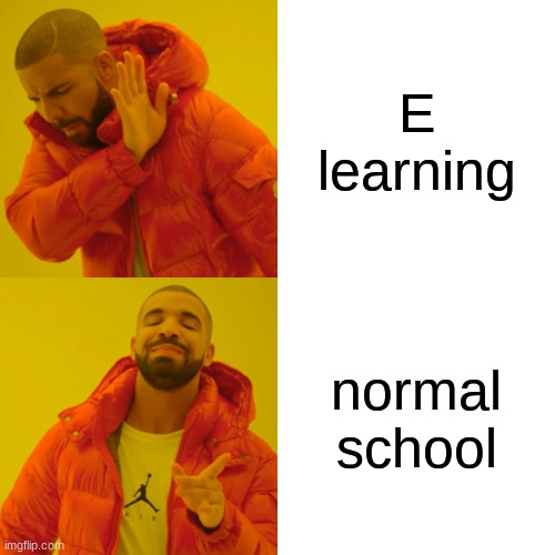 Drake Hotline Bling | E learning; normal school | image tagged in memes,drake hotline bling | made w/ Imgflip meme maker