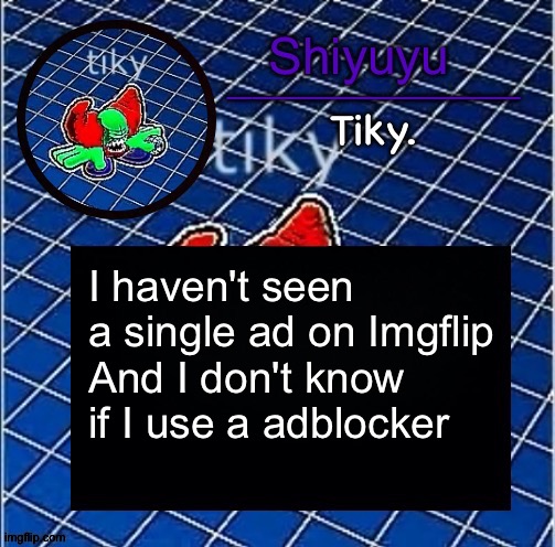 Dwffdwewfwfewfwrreffegrgvbgththyjnykkkkuuk, | I haven't seen a single ad on Imgflip
And I don't know if I use a adblocker | image tagged in dwffdwewfwfewfwrreffegrgvbgththyjnykkkkuuk | made w/ Imgflip meme maker