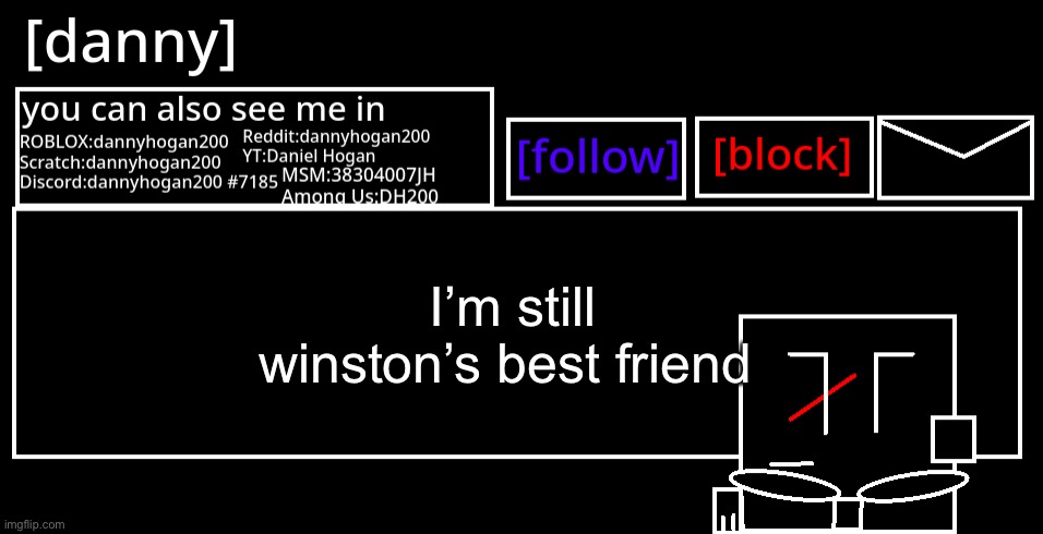 [danny] Announcement Template | I’m still winston’s best friend | image tagged in danny announcement template | made w/ Imgflip meme maker