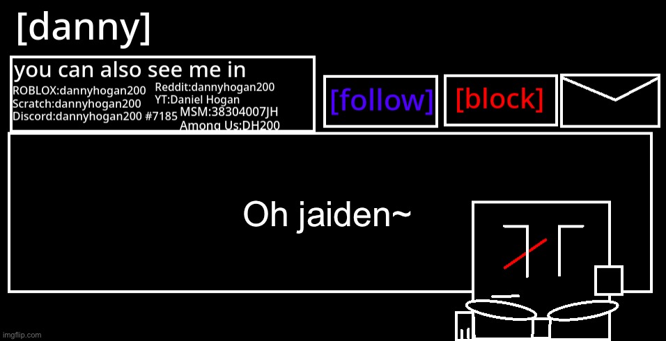 [danny] Announcement Template | Oh jaiden~ | image tagged in danny announcement template | made w/ Imgflip meme maker