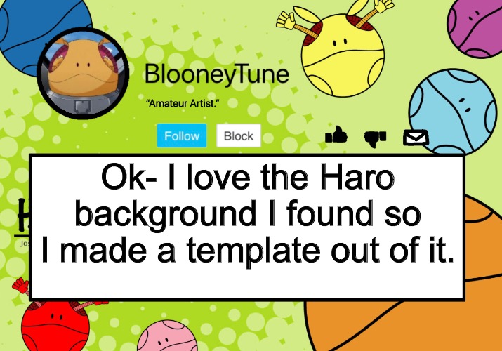 Bloo’s BETTER Announcement (Haro Version) | Ok- I love the Haro background I found so I made a template out of it. | image tagged in bloo s better announcement haro version | made w/ Imgflip meme maker
