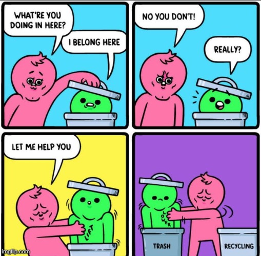 Your not recyciling | image tagged in memes,trash,recycling,no,comics/cartoons | made w/ Imgflip meme maker