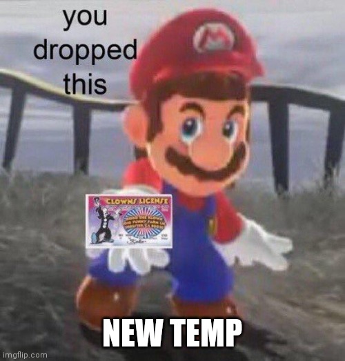 Mario found your clown license | NEW TEMP | image tagged in mario found your clown license,new template | made w/ Imgflip meme maker