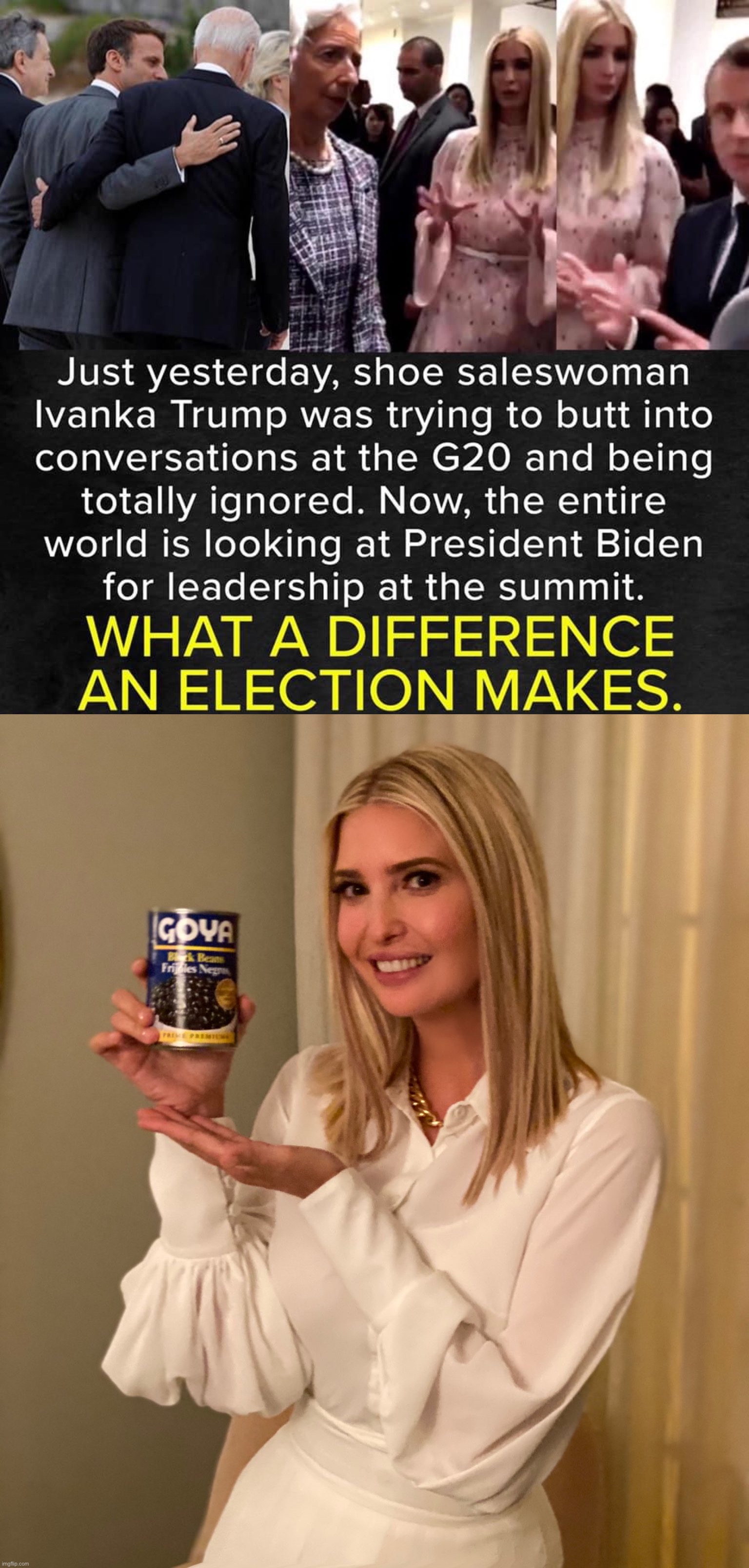 Ivanka was RUDELY MISTREATED at G-20!! Prove the globalists wrong by BUYING GOYA!!! #MAGA #CancelCulture #LiberalTears #BuyGoya | image tagged in ivanka trump at g-20,ivanka trump con goya,liberal tears,ivanka trump,ivanka,hypocrisy | made w/ Imgflip meme maker