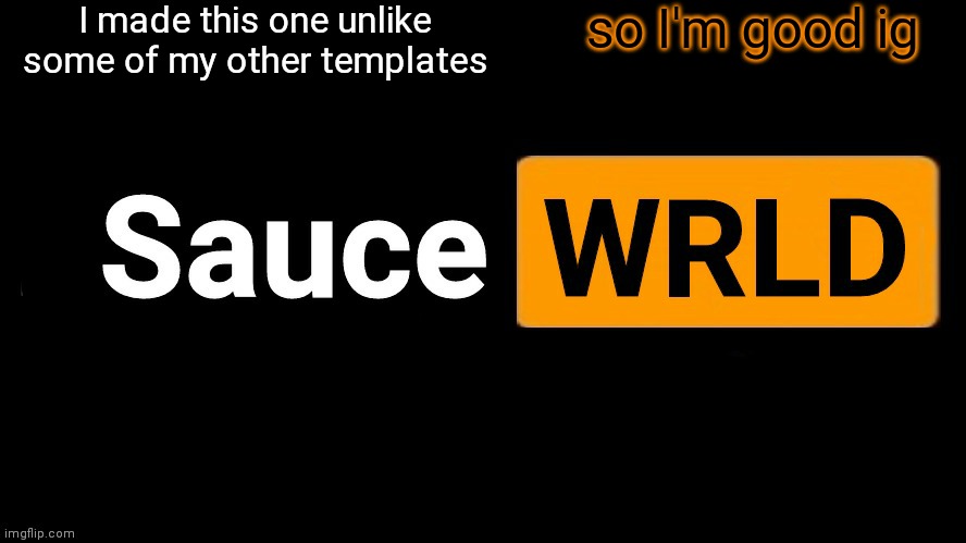 SauceWRLD | I made this one unlike some of my other templates so I'm good ig | image tagged in saucewrld hub template | made w/ Imgflip meme maker