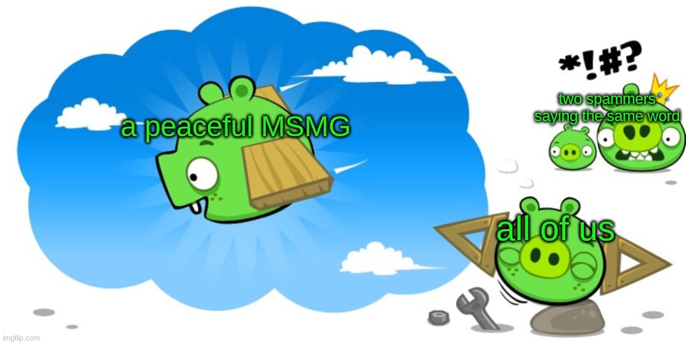 Ross dreaming | two spammers saying the same word; a peaceful MSMG; all of us | image tagged in ross dreaming | made w/ Imgflip meme maker