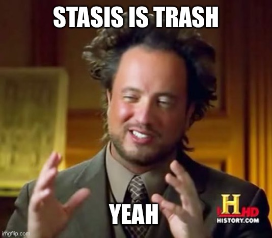 Destiny 2 meme | STASIS IS TRASH; YEAH | image tagged in memes,ancient aliens | made w/ Imgflip meme maker