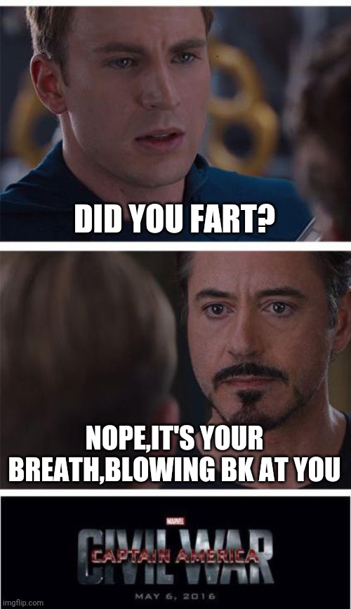 Marvel Civil War 1 | DID YOU FART? NOPE,IT'S YOUR BREATH,BLOWING BK AT YOU | image tagged in memes,marvel civil war 1 | made w/ Imgflip meme maker