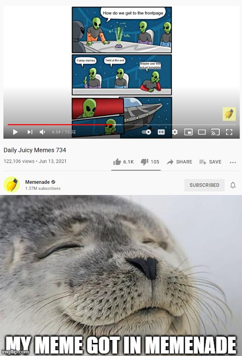 MY MEME GOT IN MEMENADE | image tagged in memes,satisfied seal | made w/ Imgflip meme maker