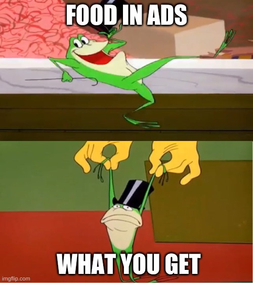 Michigan j. frog | FOOD IN ADS; WHAT YOU GET | image tagged in michigan j frog,memes,funny,food,ads | made w/ Imgflip meme maker