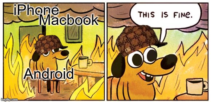 This Is Fine Meme | iPhone; Macbook; Android | image tagged in memes,this is fine | made w/ Imgflip meme maker