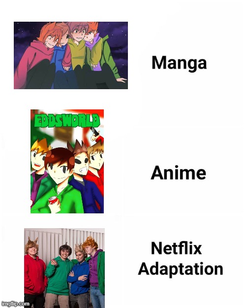 and yes, that middle one was under " eddsworld anime " | image tagged in netflix adaptation | made w/ Imgflip meme maker