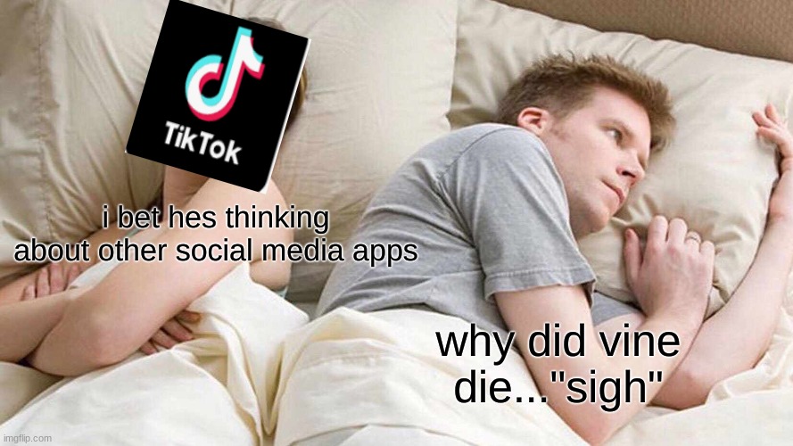 I Bet He's Thinking About Other Women Meme | i bet hes thinking about other social media apps; why did vine die..."sigh" | image tagged in memes,i bet he's thinking about other women | made w/ Imgflip meme maker