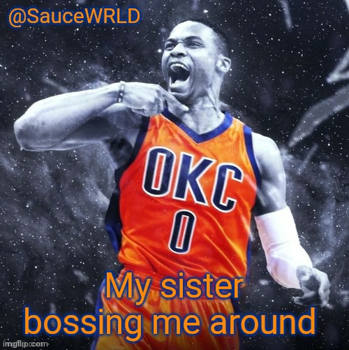 Pain | My sister bossing me around | image tagged in saucewrld westbrook template | made w/ Imgflip meme maker