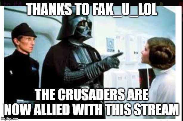 You are part of the rebel alliance & a traitor! | THANKS TO FAK_U_LOL; THE CRUSADERS ARE NOW ALLIED WITH THIS STREAM | image tagged in you are part of the rebel alliance a traitor | made w/ Imgflip meme maker