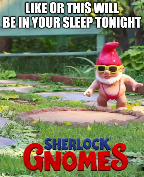 Sammi mankini is coming for you, are you prepared? | LIKE OR THIS WILL BE IN YOUR SLEEP TONIGHT | image tagged in sherlock holmes,sammi mankini | made w/ Imgflip meme maker
