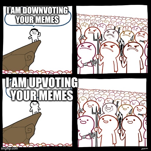 you  get a upvote | I AM DOWNVOTING YOUR MEMES; I AM UPVOTING YOUR MEMES | image tagged in srgrafo not so angry speech,upvote,number one memer,me | made w/ Imgflip meme maker