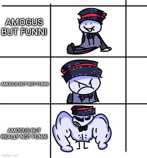AMOGUS UNFUNNY | AMOGUS BUT FUNNI; AMOGUS BUT NOT FUNNI; AMOGUS BUT REALLY NOT FUNNI | image tagged in alex gets angry to buff | made w/ Imgflip meme maker