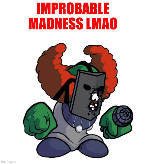 IMPROBABLE MADNESS LMAO | made w/ Imgflip meme maker