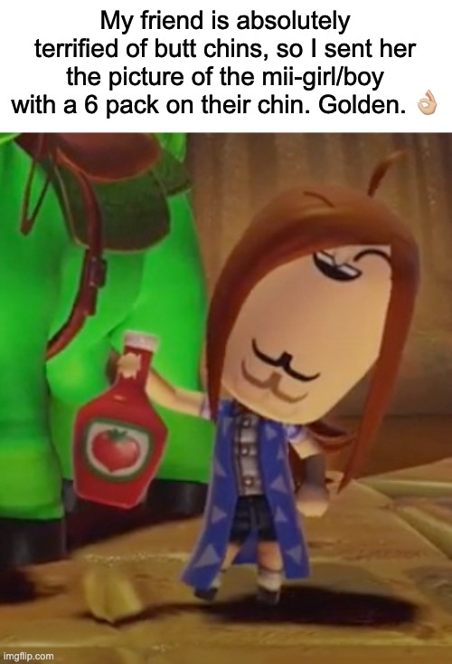 The 6-pack chin | My friend is absolutely terrified of butt chins, so I sent her the picture of the mii-girl/boy with a 6 pack on their chin. Golden. 👌🏼 | image tagged in lmfao | made w/ Imgflip meme maker