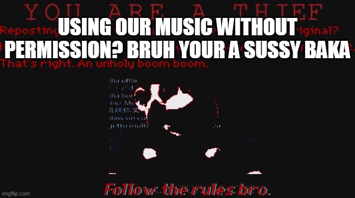 sus | USING OUR MUSIC WITHOUT PERMISSION? BRUH YOUR A SUSSY BAKA | image tagged in you are a thief,lol,haha,nintendo,copyright | made w/ Imgflip meme maker