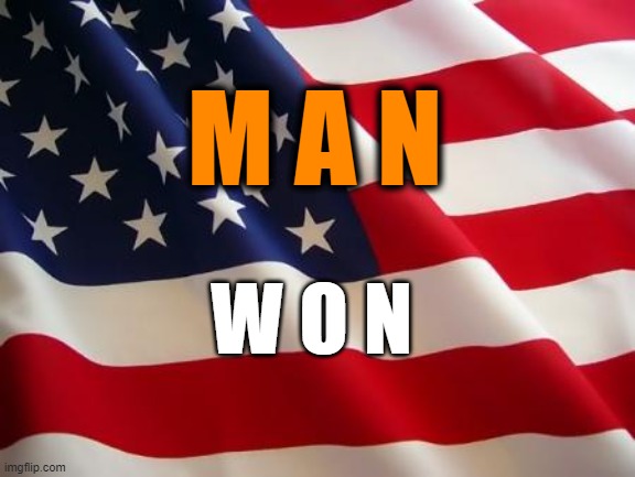 Orange Man Won | M A N; W O N | image tagged in american flag | made w/ Imgflip meme maker